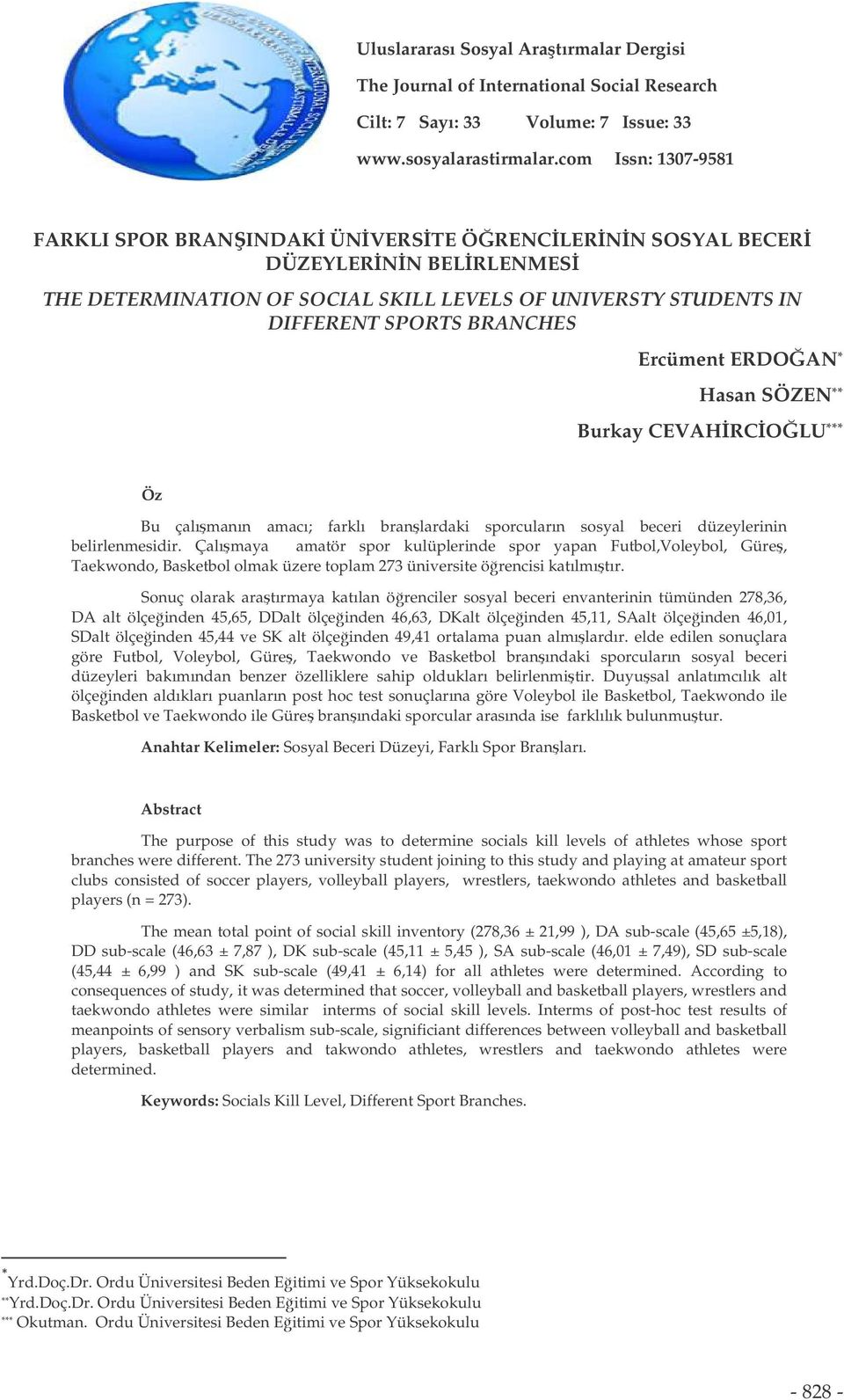 ERDOAN * Hasan SÖZEN ** Burkay CEVAHRCOLU *** Öz Bu çalımanın amacı; farklı branlardaki sporcuların sosyal beceri düzeylerinin belirlenmesidir.