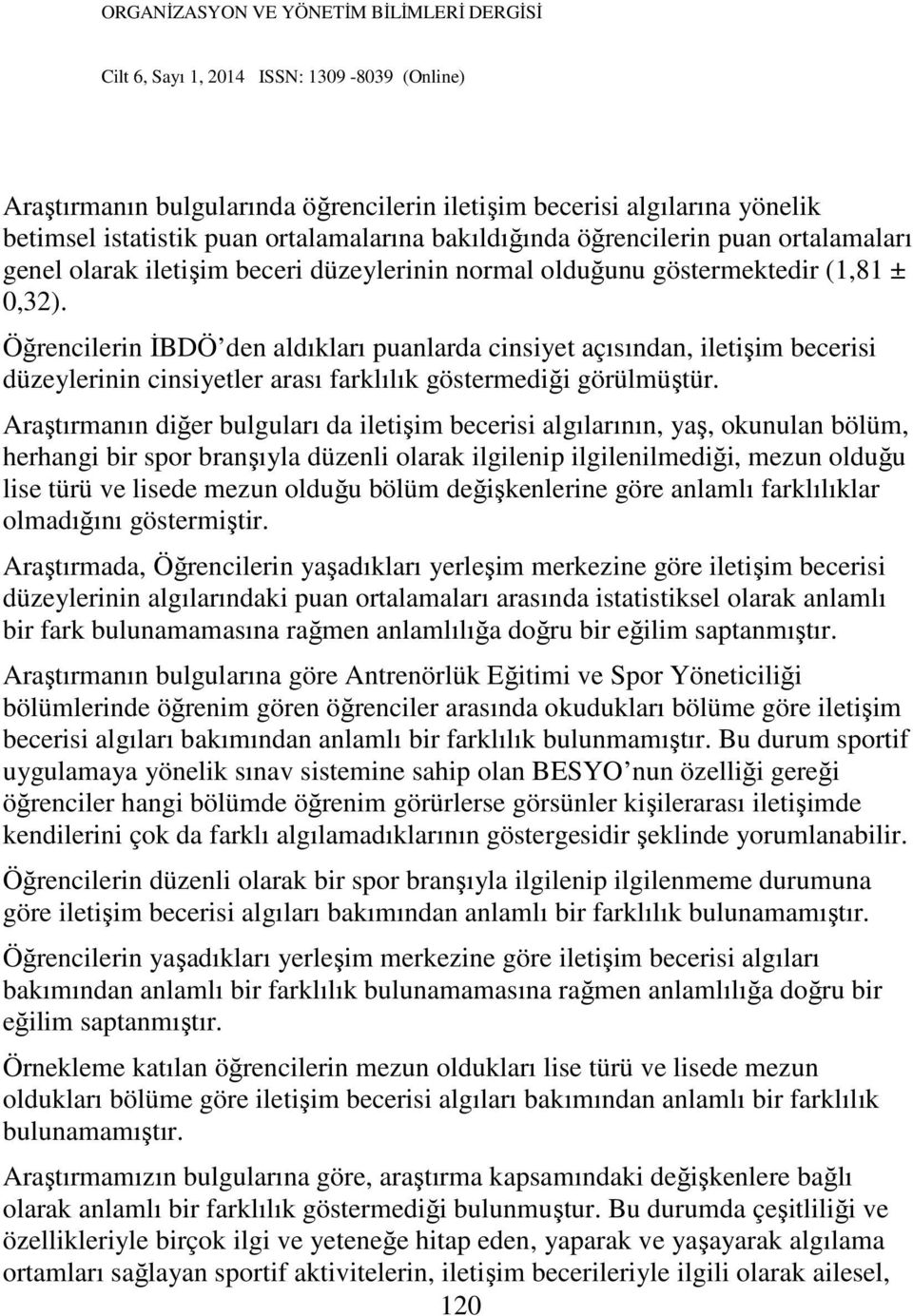 Öğrencilerin İBDÖ den aldıkları puanlarda cinsiyet açısından, iletişim becerisi düzeylerinin cinsiyetler arası farklılık göstermediği görülmüştür.