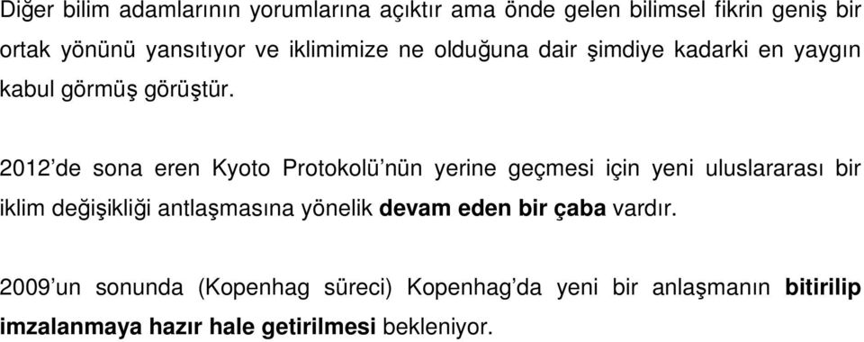 2012 de sona eren Kyoto Protokolü nün yerine geçmesi için yeni uluslararası bir iklim değişikliği antlaşmasına