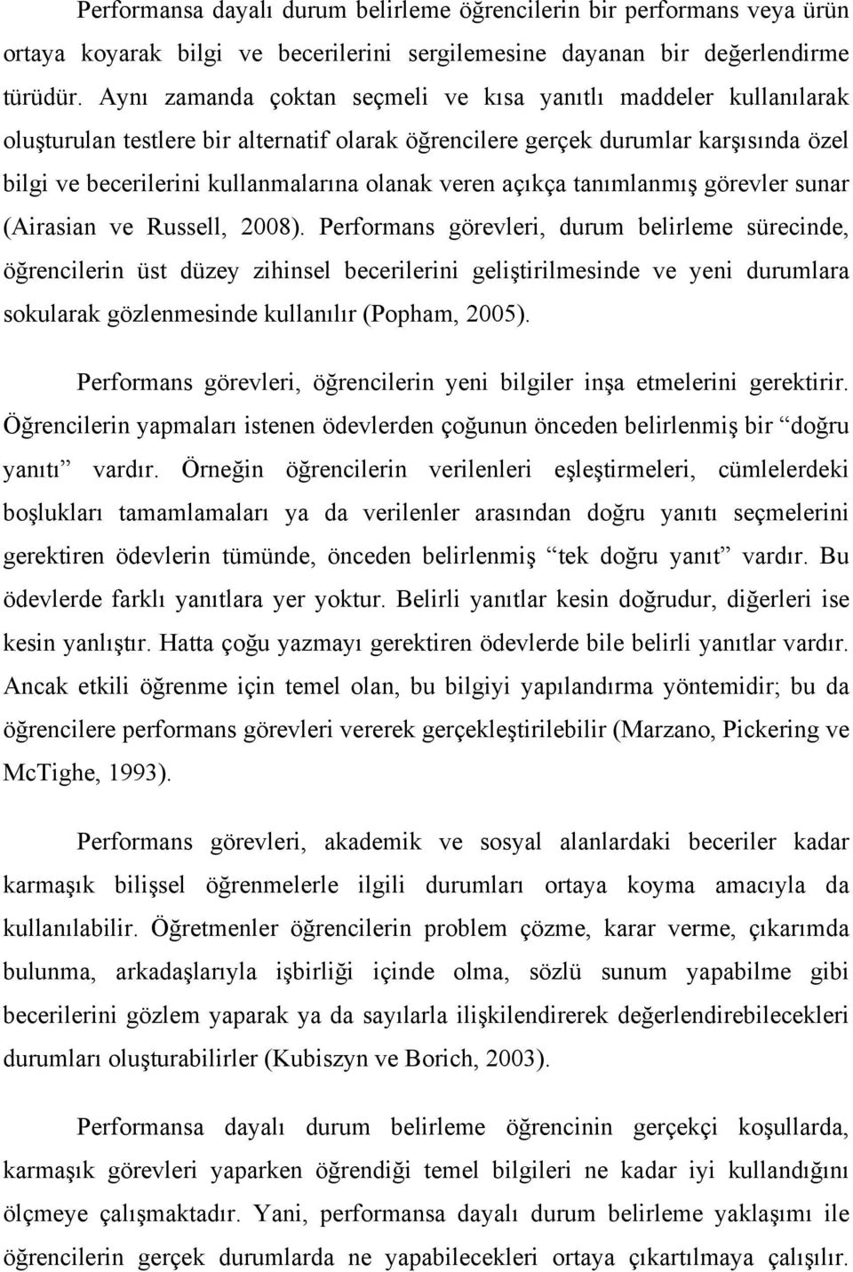 veren açıkça tanımlanmış görevler sunar (Airasian ve Russell, 2008).