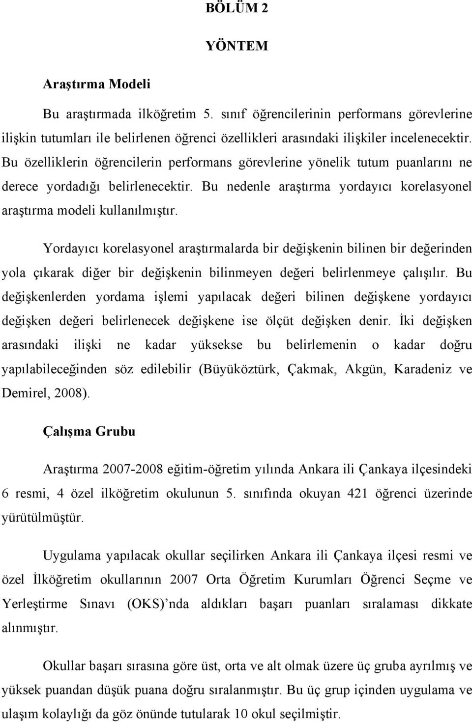 Yordayıcı korelasyonel araştırmalarda bir değişkenin bilinen bir değerinden yola çıkarak diğer bir değişkenin bilinmeyen değeri belirlenmeye çalışılır.