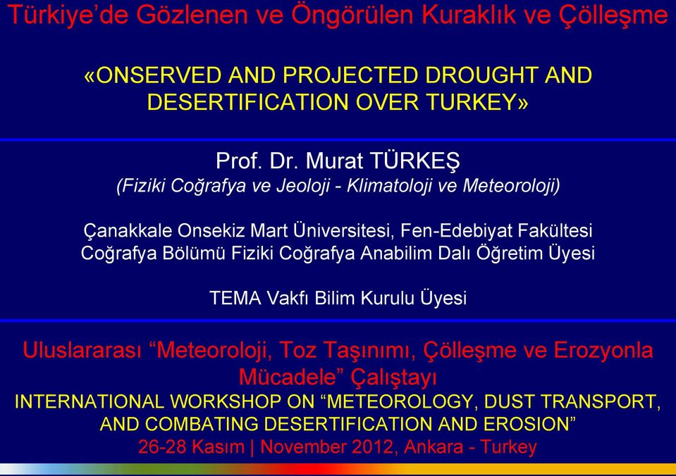 Bölümü Fiziki Coğrafya Anabilim Dalı Öğretim Üyesi TEMA Vakfı Bilim Kurulu Üyesi Uluslararası Meteoroloji, Toz Taşınımı, Çölleşme ve Erozyonla