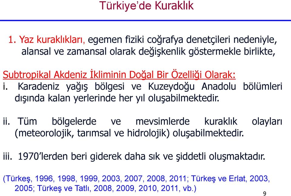 İkliminin Doğal Bir Özelliği Olarak: i. Karadeniz yağış bölgesi ve Kuzeydoğu Anadolu bölümleri dışında kalan yerlerinde her yıl oluşabilmektedir. ii.