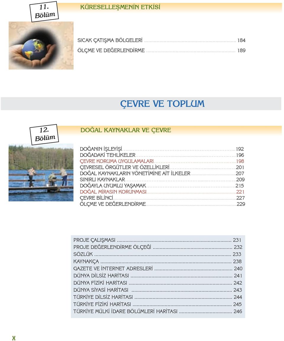 .....215 DOĞAL MİRASIN KORUNMASI...221 ÇEVRE BİLİNCİ...227 ÖLÇME VE DEĞERLENDİRME...229 PROJE ÇALIÞMASI... 231 PROJE DEÐERLENDÝRME ÖLÇEÐÝ... 232 SÖZLÜK... 233 KAYNAKÇA.