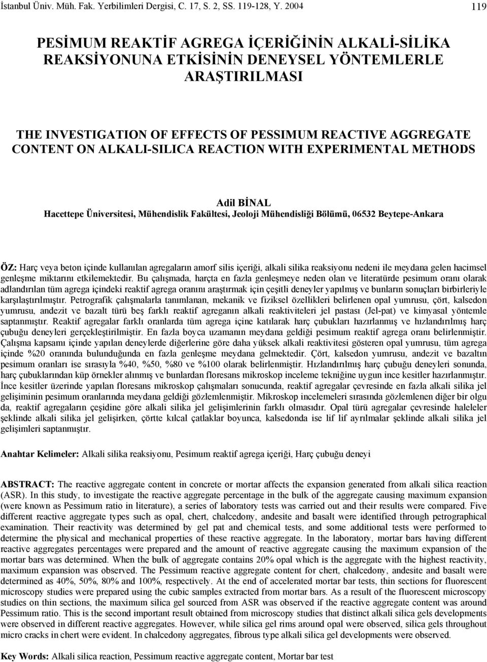 REACTION WIT EXPERIMENTAL METODS Adil BİNAL acettepe Üniversitesi, Mühendislik Fakültesi, Jeoloji Mühendisliği Bölümü, 06532 Beytepe-Ankara ÖZ: arç veya beton içinde kullanılan agregaların amorf