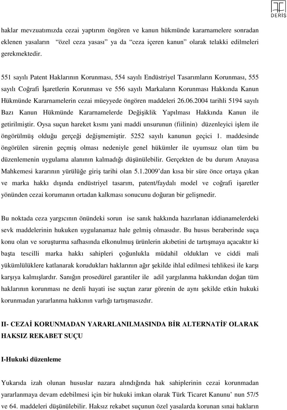 Kararnamelerin cezai müeyyede öngören maddeleri 26.06.2004 tarihli 5194 sayılı Bazı Kanun Hükmünde Kararnamelerde Değişiklik Yapılması Hakkında Kanun ile getirilmiştir.