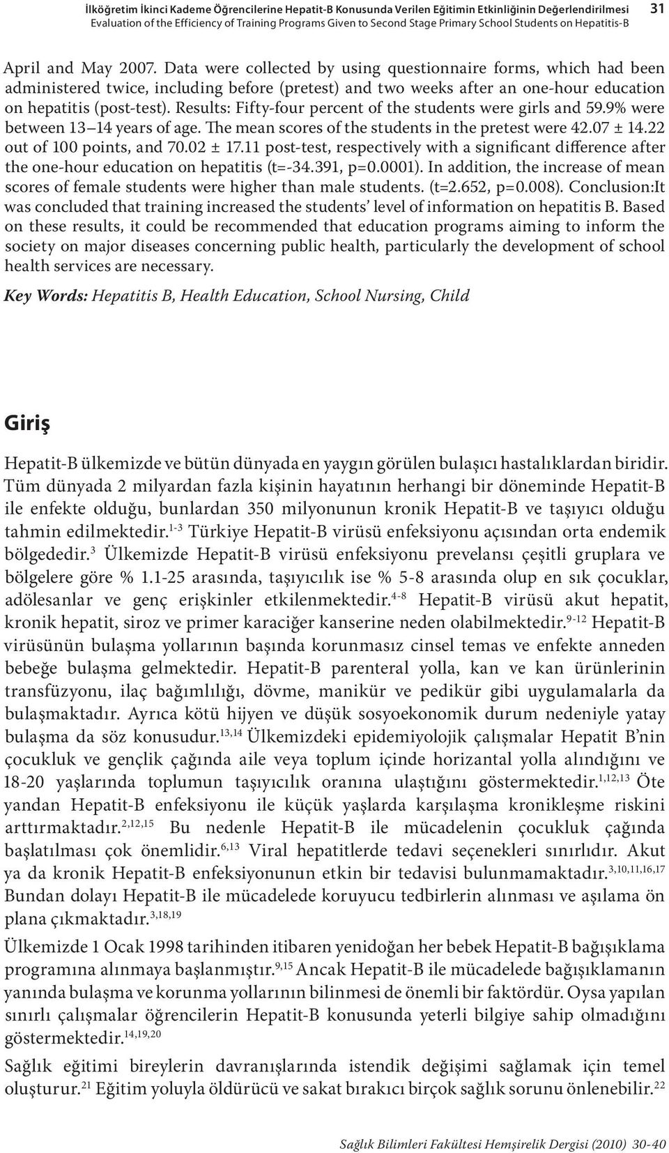 Data were collected by using questionnaire forms, which had been administered twice, including before (pretest) and two weeks after an one-hour education on hepatitis (post-test).