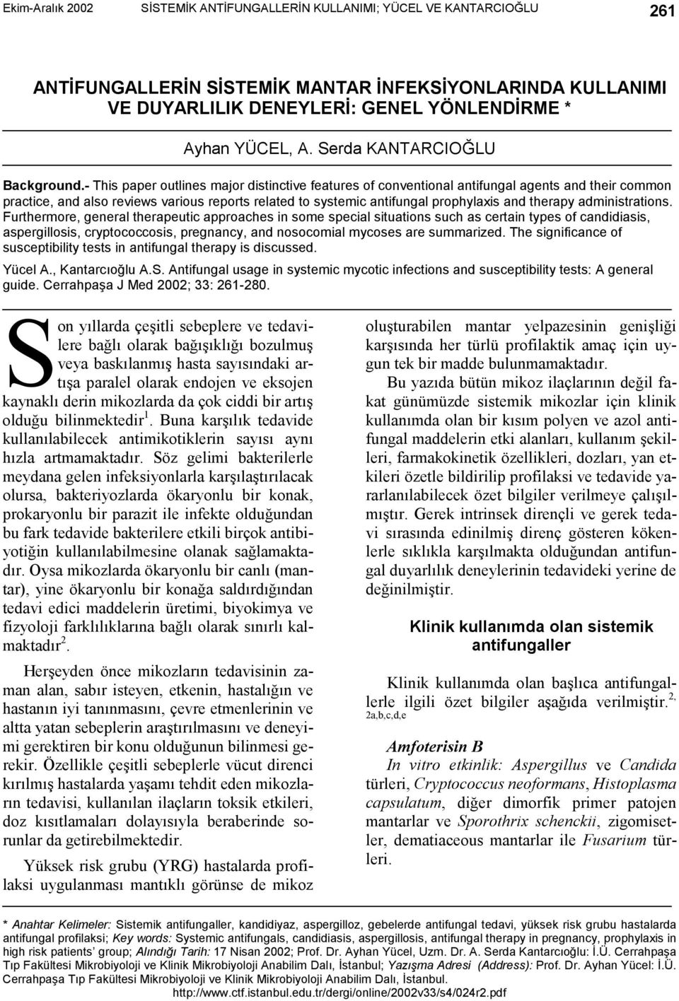 - This paper outlines major distinctive features of conventional antifungal agents and their common practice, and also reviews various reports related to systemic antifungal prophylaxis and therapy