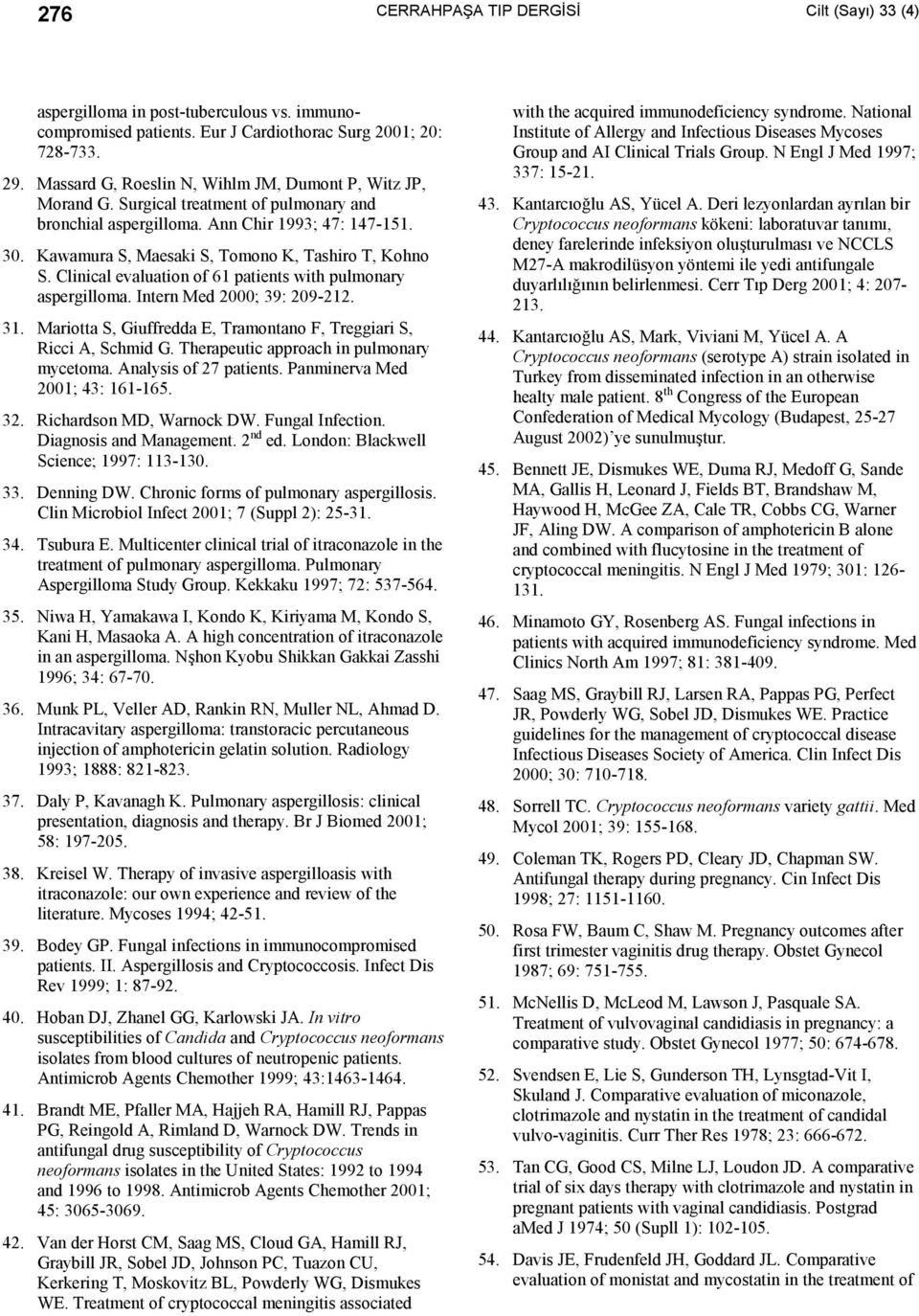 Kawamura S, Maesaki S, Tomono K, Tashiro T, Kohno S. Clinical evaluation of 61 patients with pulmonary aspergilloma. Intern Med 2000; 39: 209-212. 31.