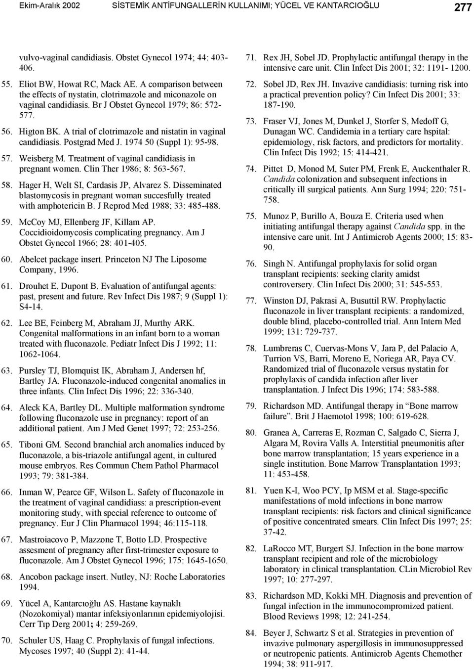 A trial of clotrimazole and nistatin in vaginal candidiasis. Postgrad Med J. 1974 50 (Suppl 1): 95-98. 57. Weisberg M. Treatment of vaginal candidiasis in pregnant women. Clin Ther 1986; 8: 563-567.