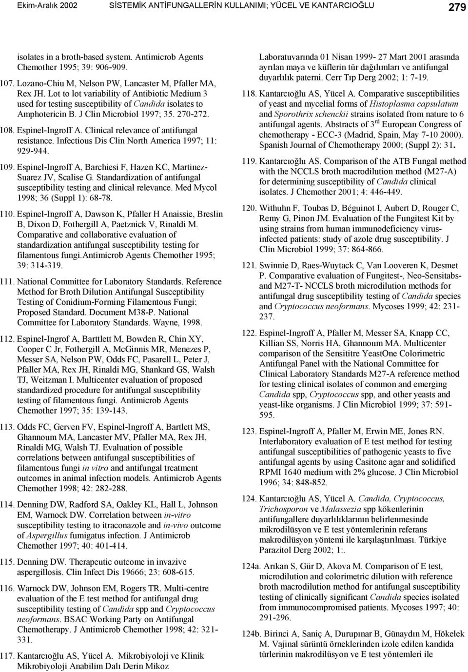 J Clin Microbiol 1997; 35. 270-272. 108. Espinel-Ingroff A. Clinical relevance of antifungal resistance. Infectious Dis Clin North America 1997; 11: 929-944. 109.