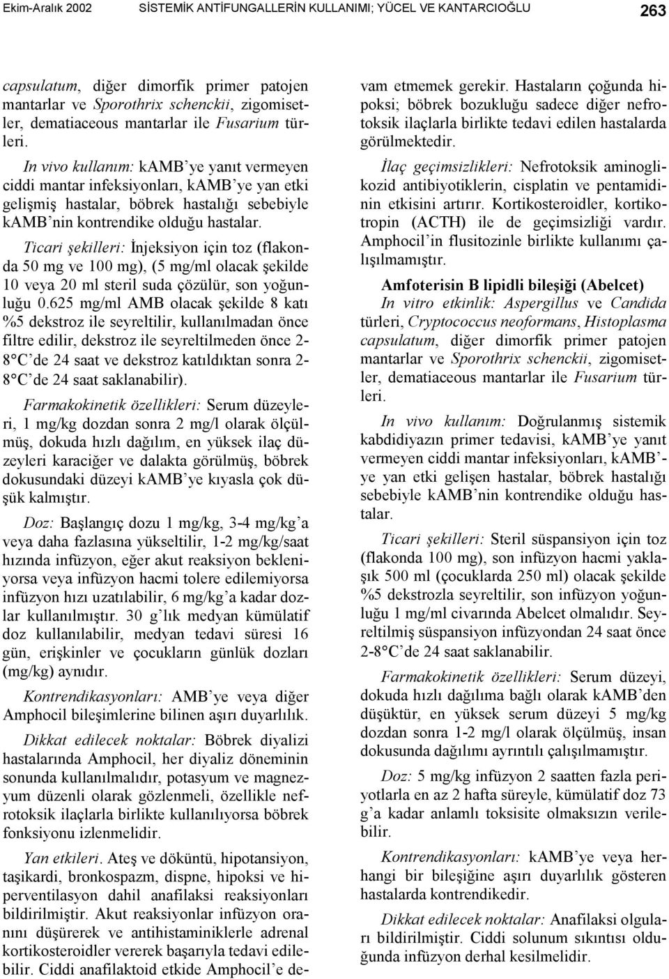 Ticari şekilleri: İnjeksiyon için toz (flakonda 50 mg ve 100 mg), (5 mg/ml olacak şekilde 10 veya 20 ml steril suda çözülür, son yoğunluğu 0.