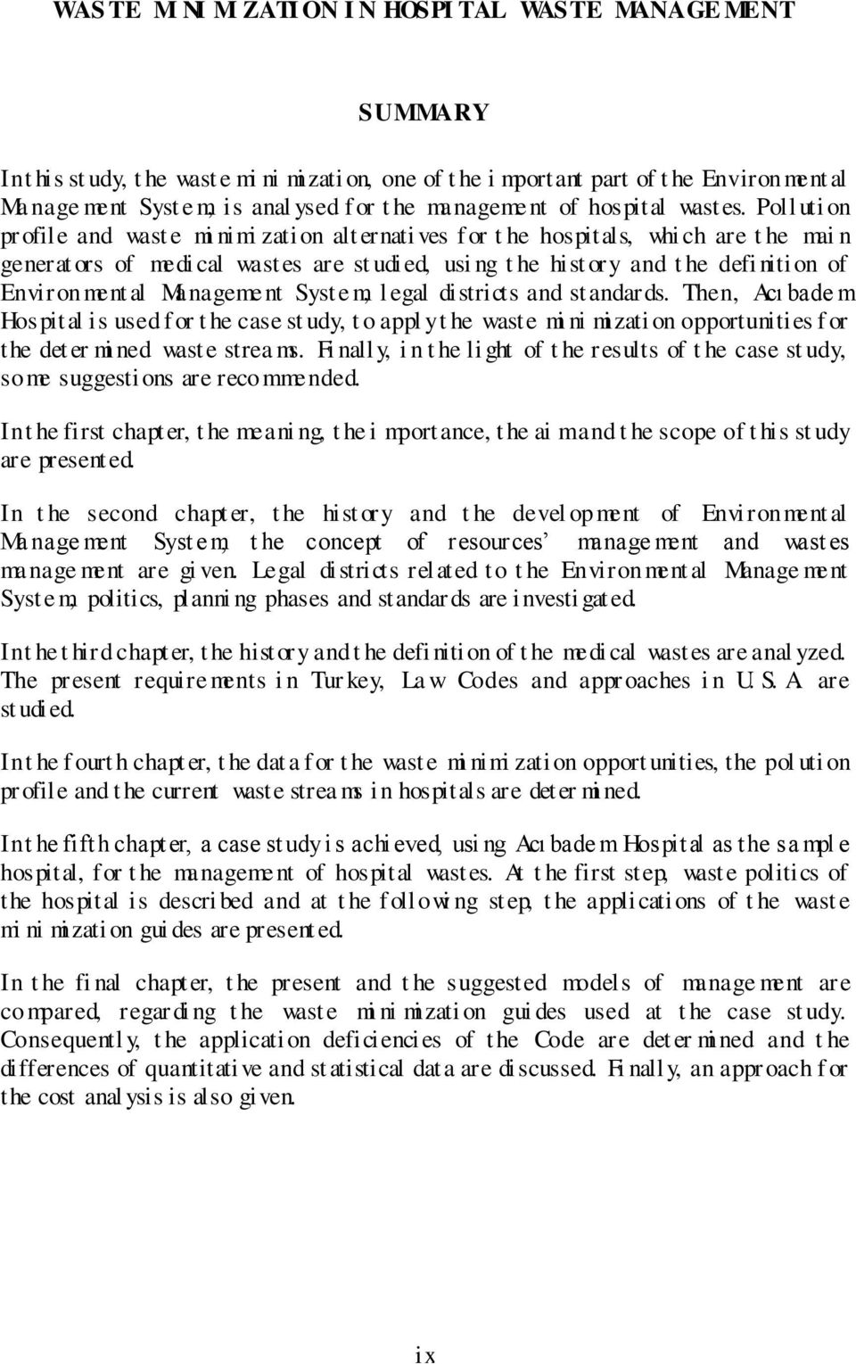 Poll uti on pr ofile and wast e mi nimi zati on alt ernati ves f or t he hospitals, whi ch are t he mai n generat ors of medi cal wast es are st udi ed, usi ng t he hist ory and t he defi niti on of