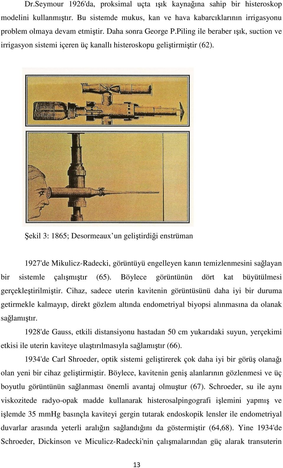 Şekil 3: 1865; Desormeaux un geliştirdiği enstrüman 1927'de Mikulicz-Radecki, görüntüyü engelleyen kanın temizlenmesini sağlayan bir sistemle çalışmıştır (65).