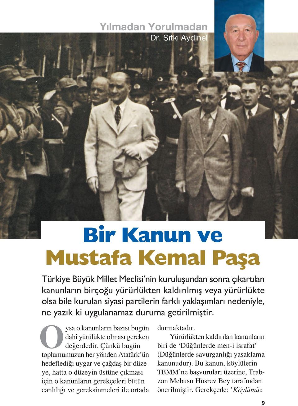 partilerin farkl yaklafl mlar nedeniyle, ne yaz k ki uygulanamaz duruma getirilmifltir. O ysa o kanunlar n baz s bugün dahi yürülükte olmas gereken de erdedir.