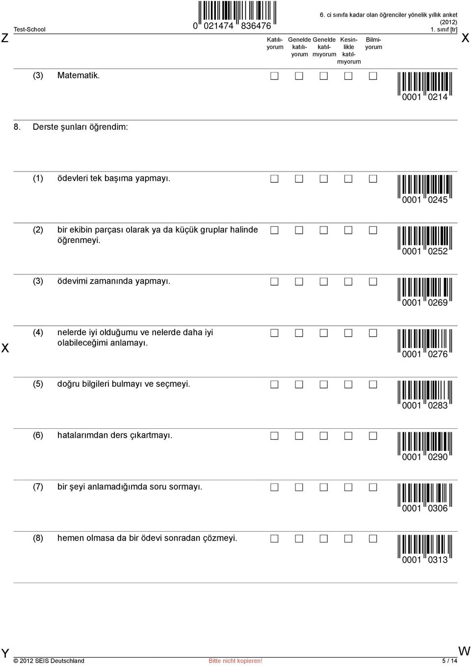 0001 0269 (4) nelerde iyi olduğumu ve nelerde daha iyi olabileceğimi anlamayı. 0001 0276 (5) doğru bilgileri bulmayı ve seçmeyi.