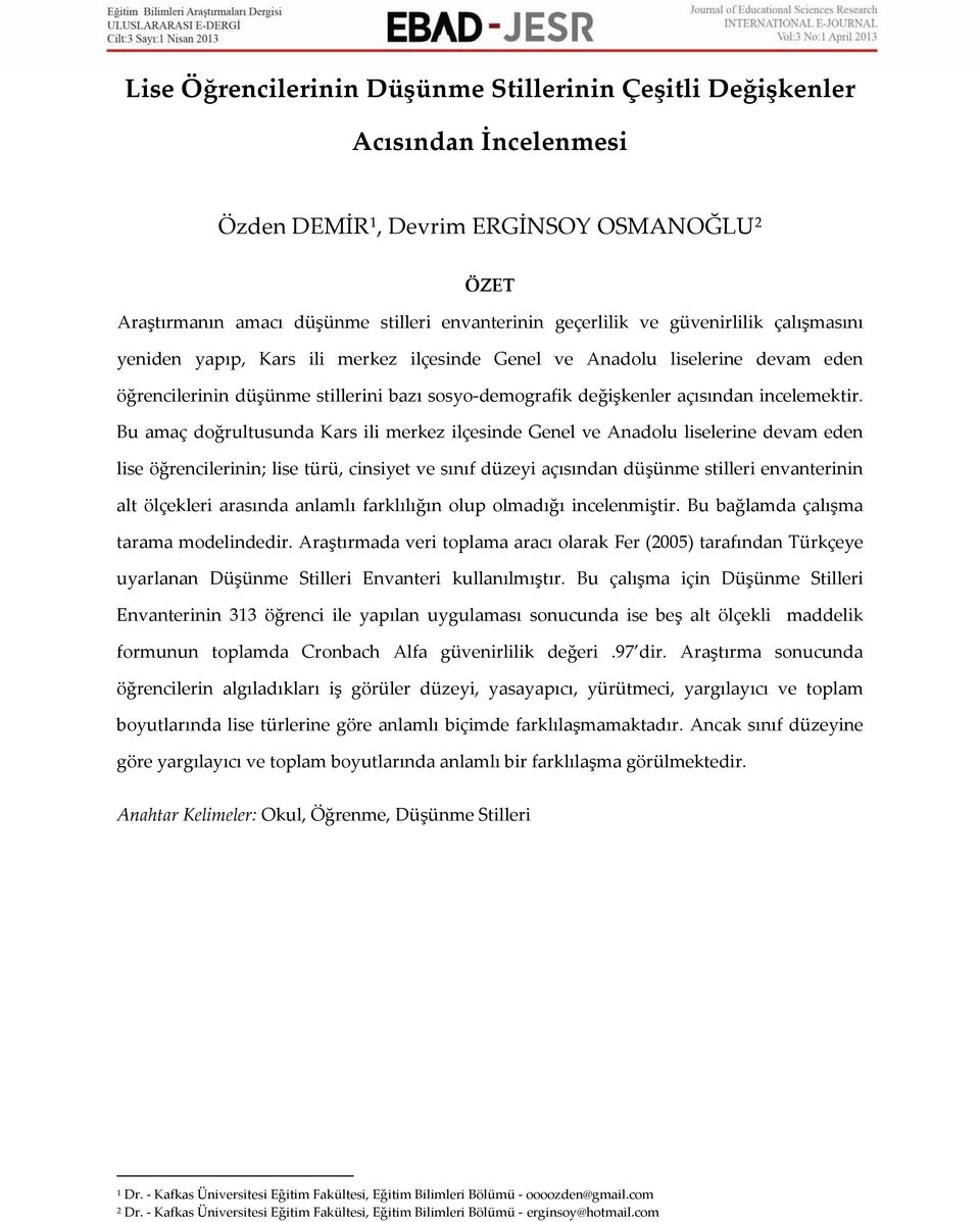 Bu amaç doğrultusunda Kars ili merkez ilçesinde Genel ve Anadolu liselerine devam eden lise öğrencilerinin; lise türü, cinsiyet ve sınıf düzeyi açısından düşünme stilleri envanterinin alt ölçekleri