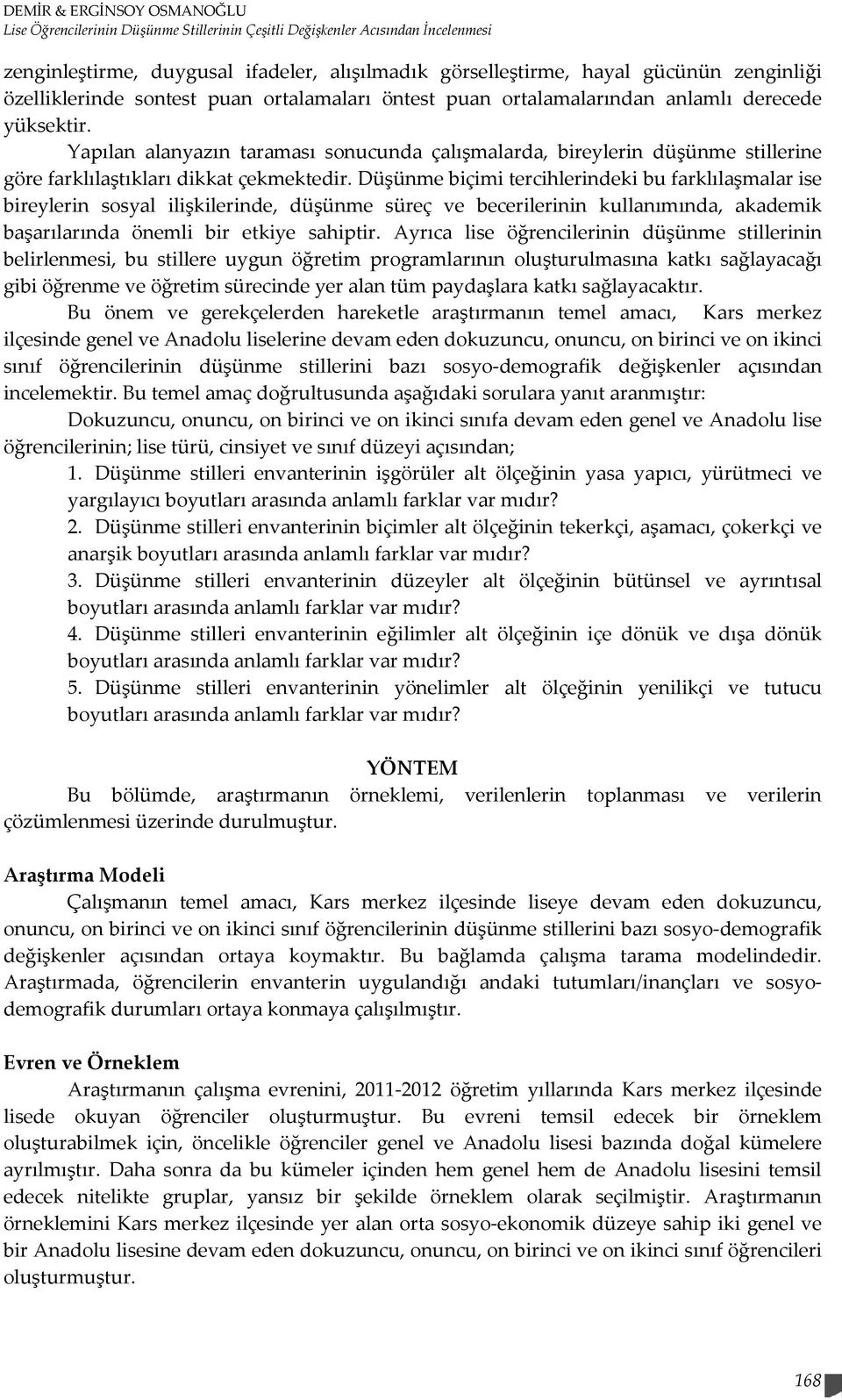 Yapılan alanyazın taraması sonucunda çalışmalarda, bireylerin düşünme stillerine göre farklılaştıkları dikkat çekmektedir.