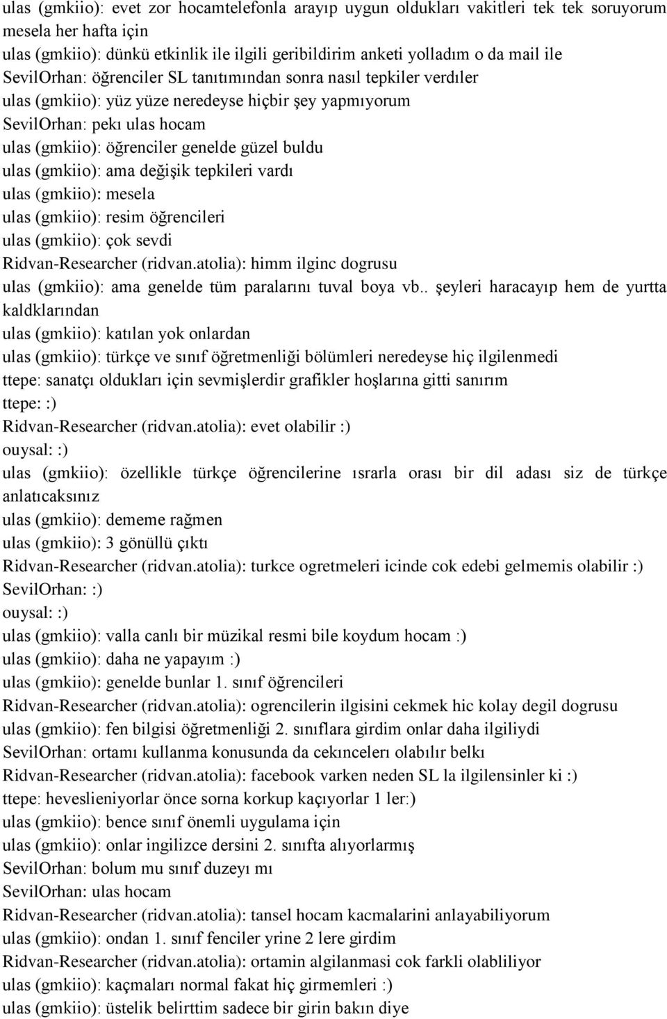 ulas (gmkiio): ama değişik tepkileri vardı ulas (gmkiio): mesela ulas (gmkiio): resim öğrencileri ulas (gmkiio): çok sevdi Ridvan-Researcher (ridvan.