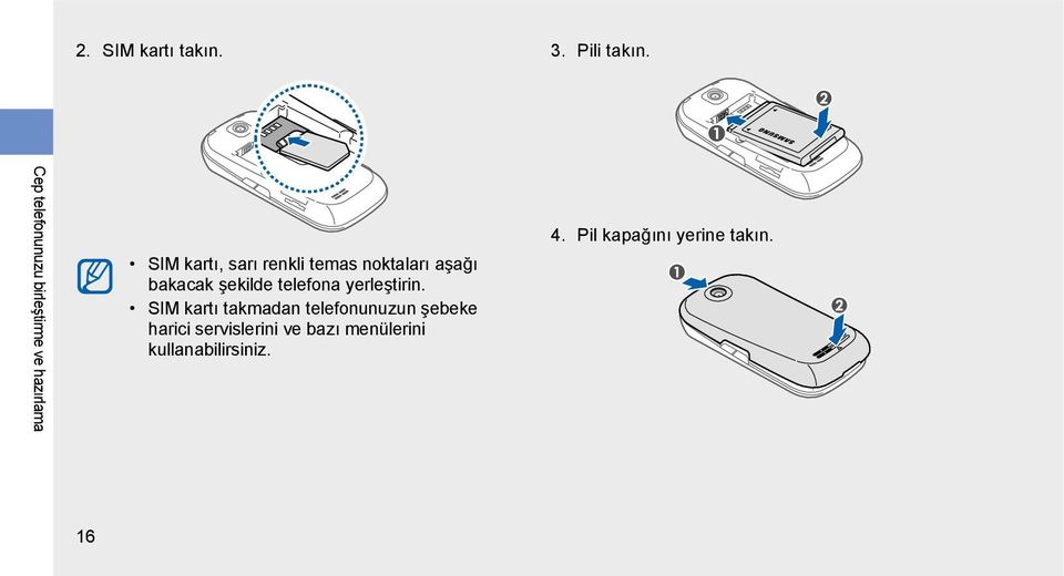 noktaları aşağı bakacak şekilde telefona yerleştirin.