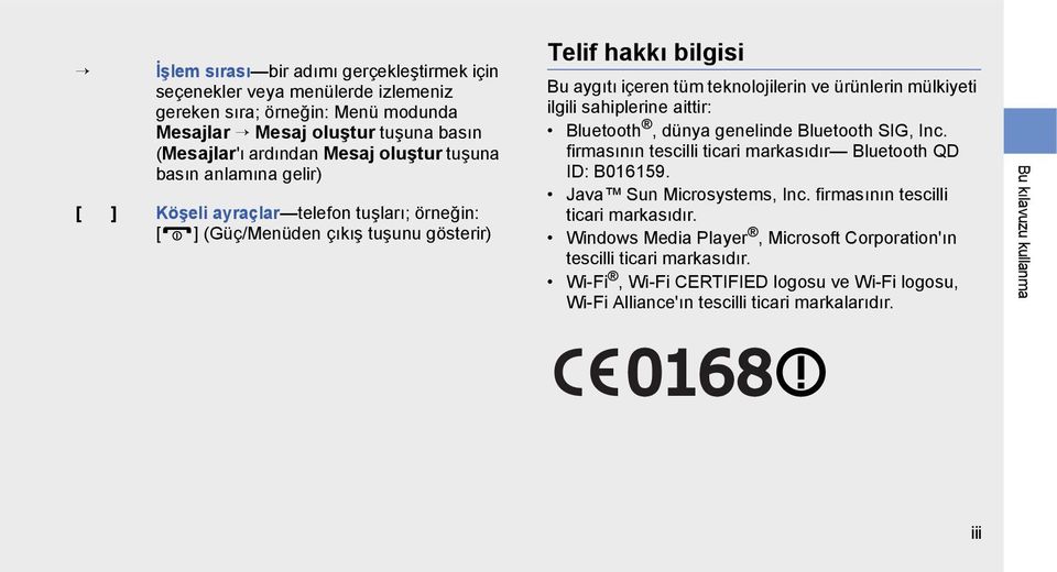 sahiplerine aittir: Bluetooth, dünya genelinde Bluetooth SIG, Inc. firmasının tescilli ticari markasıdır Bluetooth QD ID: B016159. Java Sun Microsystems, Inc.