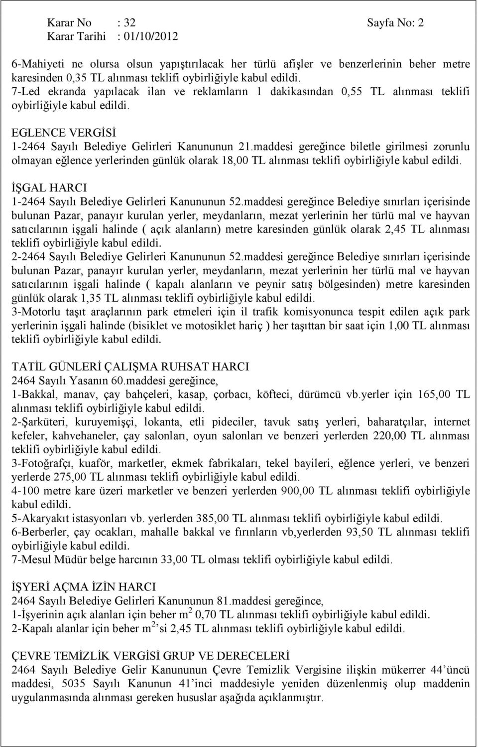 maddesi gereğince biletle girilmesi zorunlu olmayan eğlence yerlerinden günlük olarak 18,00 TL alınması teklifi ĠġGAL HARCI 1-2464 Sayılı Belediye Gelirleri Kanununun 52.