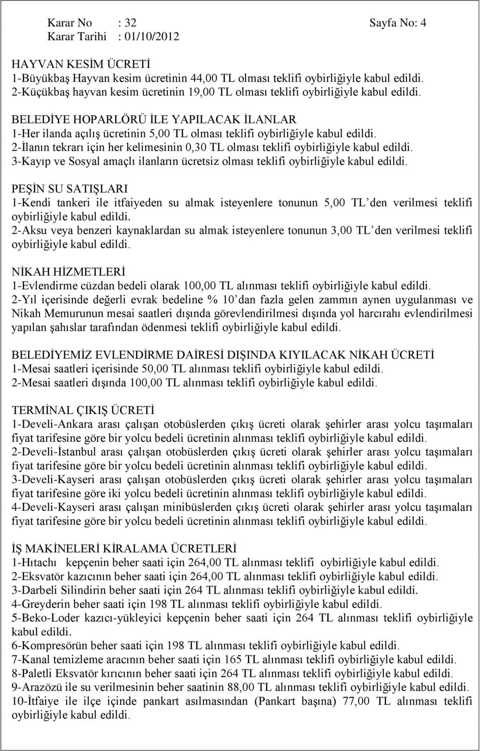 1-Kendi tankeri ile itfaiyeden su almak isteyenlere tonunun 5,00 TL den verilmesi teklifi 2-Aksu veya benzeri kaynaklardan su almak isteyenlere tonunun 3,00 TL den verilmesi teklifi NĠKAH HĠZMETLERĠ