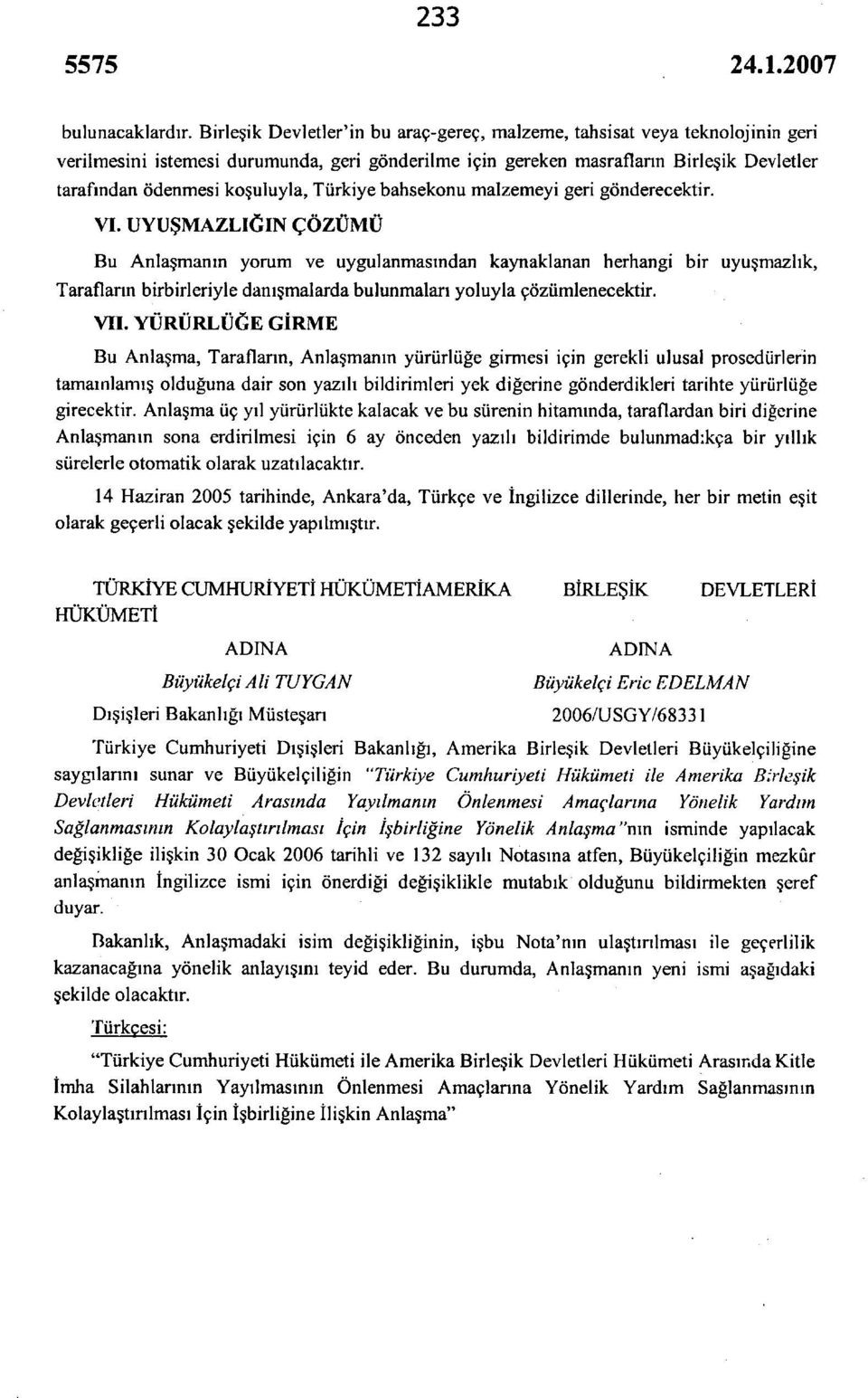 koşuluyla, Türkiye bahsekonu malzemeyi geri gönderecektir. VI.