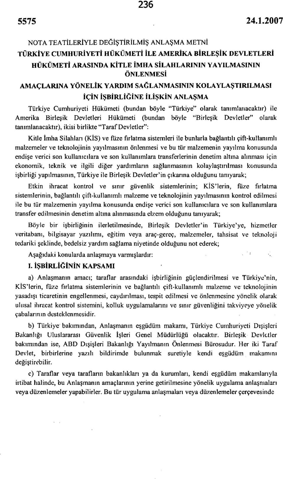 böyle "Birleşik Devletler" olarak tanımlanacaktır), ikisi birlikte "Taraf Devletler": Kitle İmha Silahlan (KİS) ve füze fırlatma sistemleri ile bunlarla bağlantılı çift-kullanımlı malzemeler ve