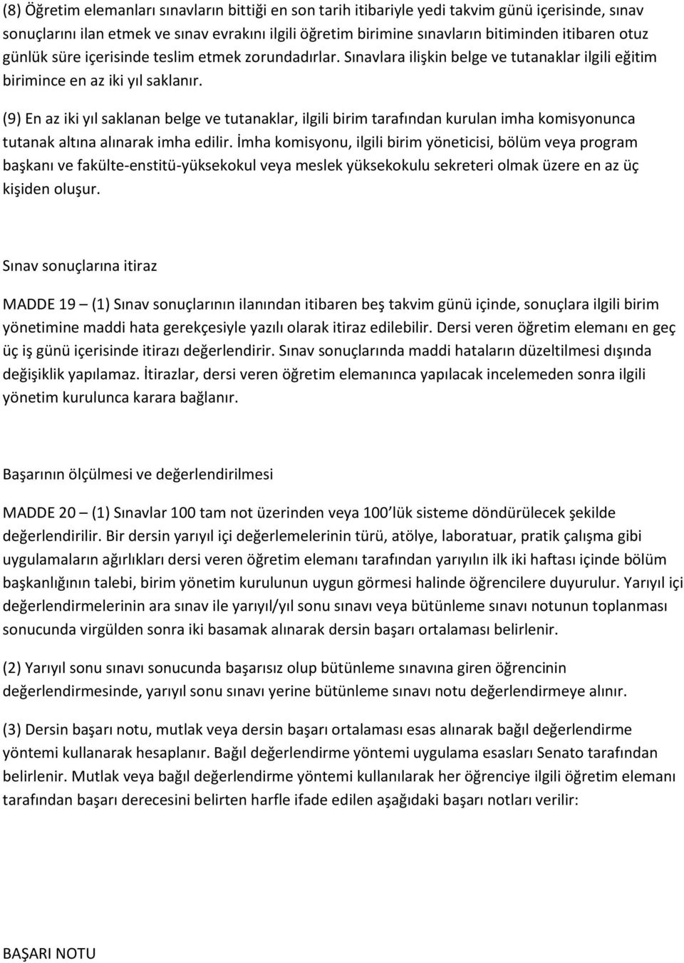 (9) En az iki yıl saklanan belge ve tutanaklar, ilgili birim tarafından kurulan imha komisyonunca tutanak altına alınarak imha edilir.