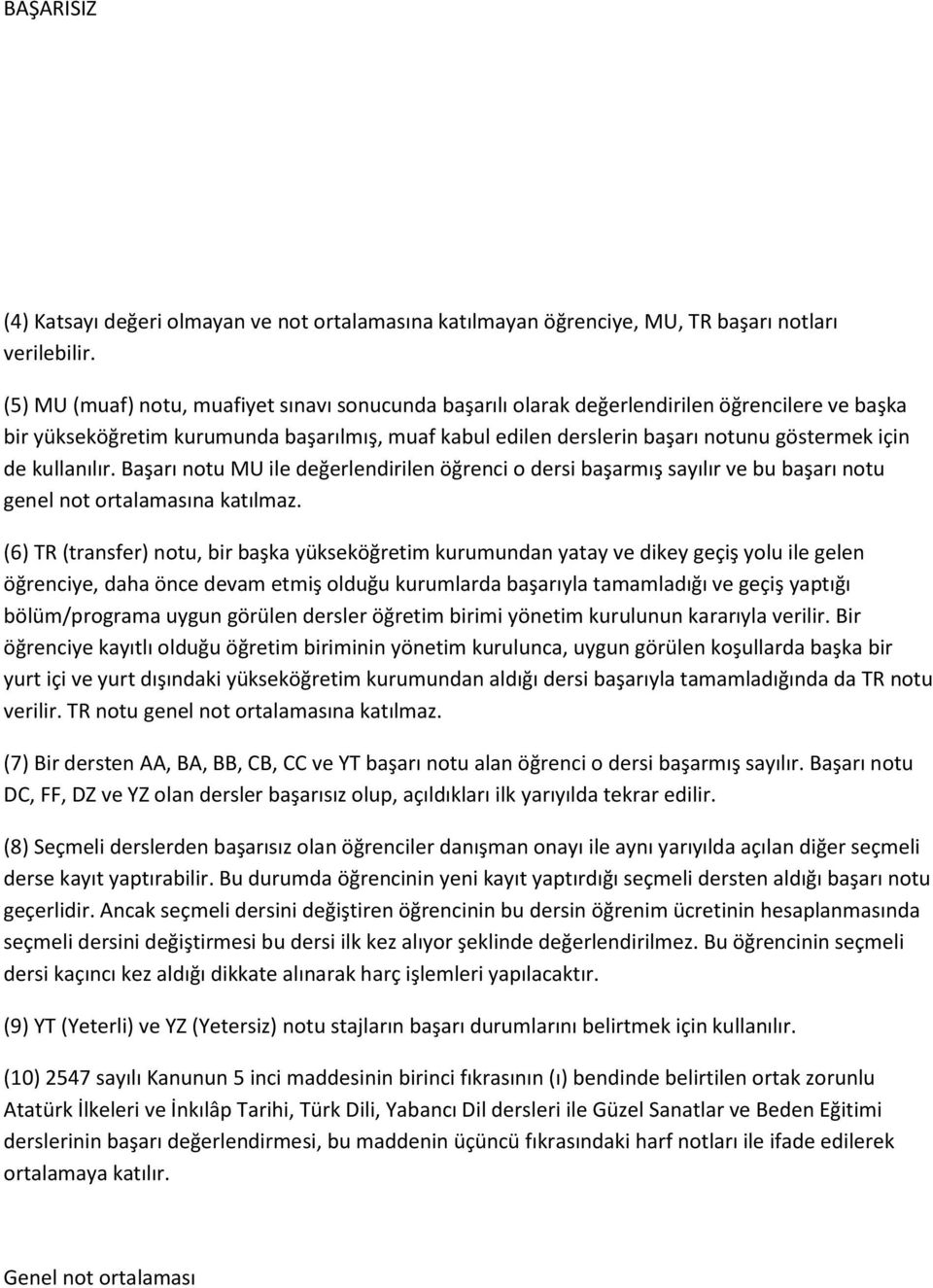 kullanılır. Başarı notu MU ile değerlendirilen öğrenci o dersi başarmış sayılır ve bu başarı notu genel not ortalamasına katılmaz.