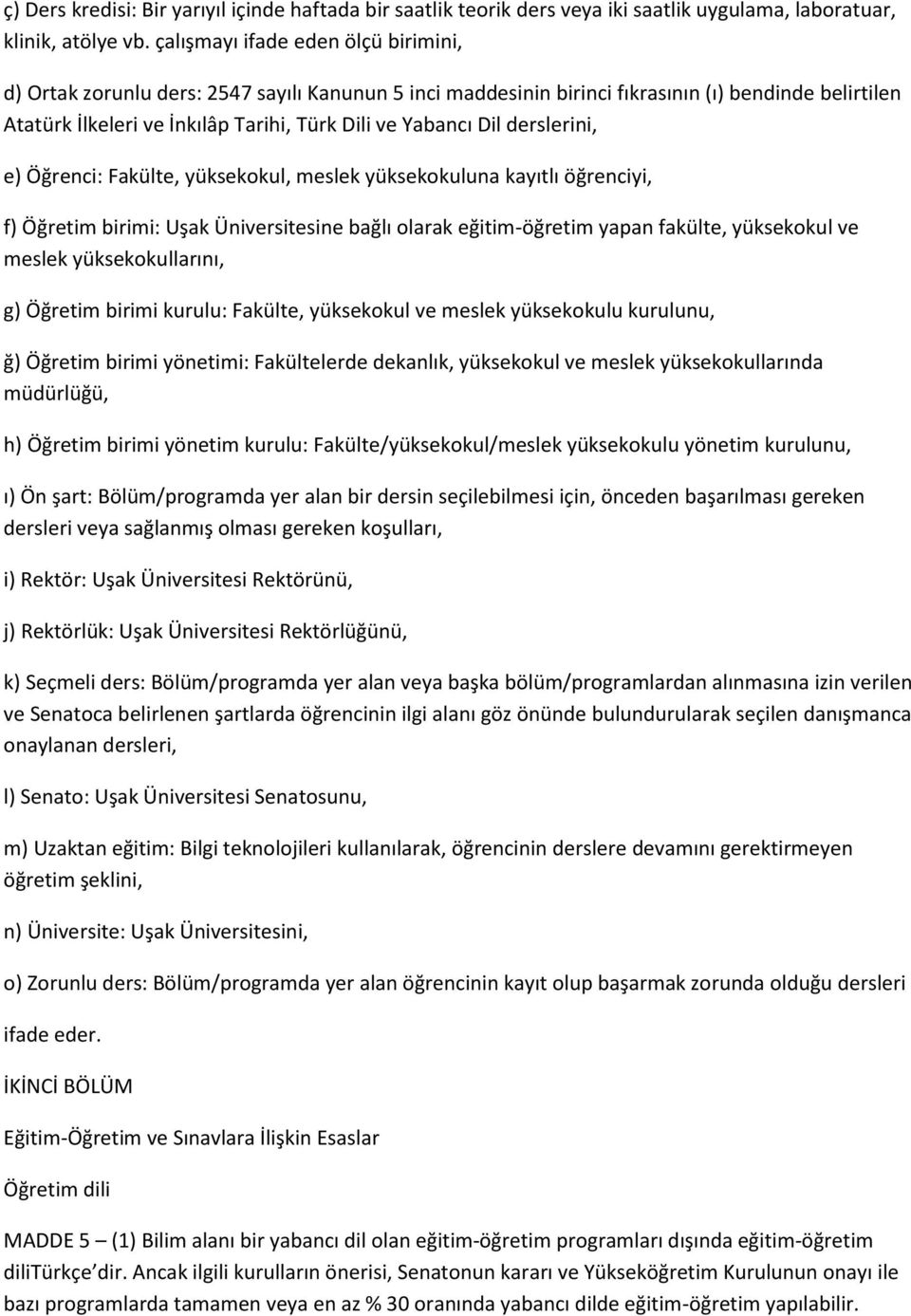 Dil derslerini, e) Öğrenci: Fakülte, yüksekokul, meslek yüksekokuluna kayıtlı öğrenciyi, f) Öğretim birimi: Uşak Üniversitesine bağlı olarak eğitim-öğretim yapan fakülte, yüksekokul ve meslek