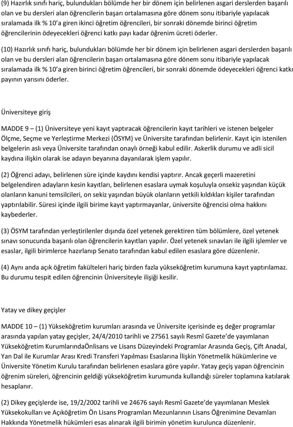 (10) Hazırlık sınıfı hariç, bulundukları bölümde her bir dönem için belirlenen asgari derslerden başarılı olan ve bu dersleri alan öğrencilerin başarı ortalamasına göre dönem sonu itibariyle