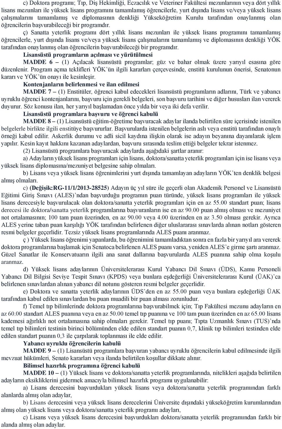 ç) Sanatta yeterlik programı dört yıllık lisans mezunları ile yüksek lisans programını tamamlamış öğrencilerle, yurt dışında lisans ve/veya yüksek lisans çalışmalarını tamamlamış ve diplomasının