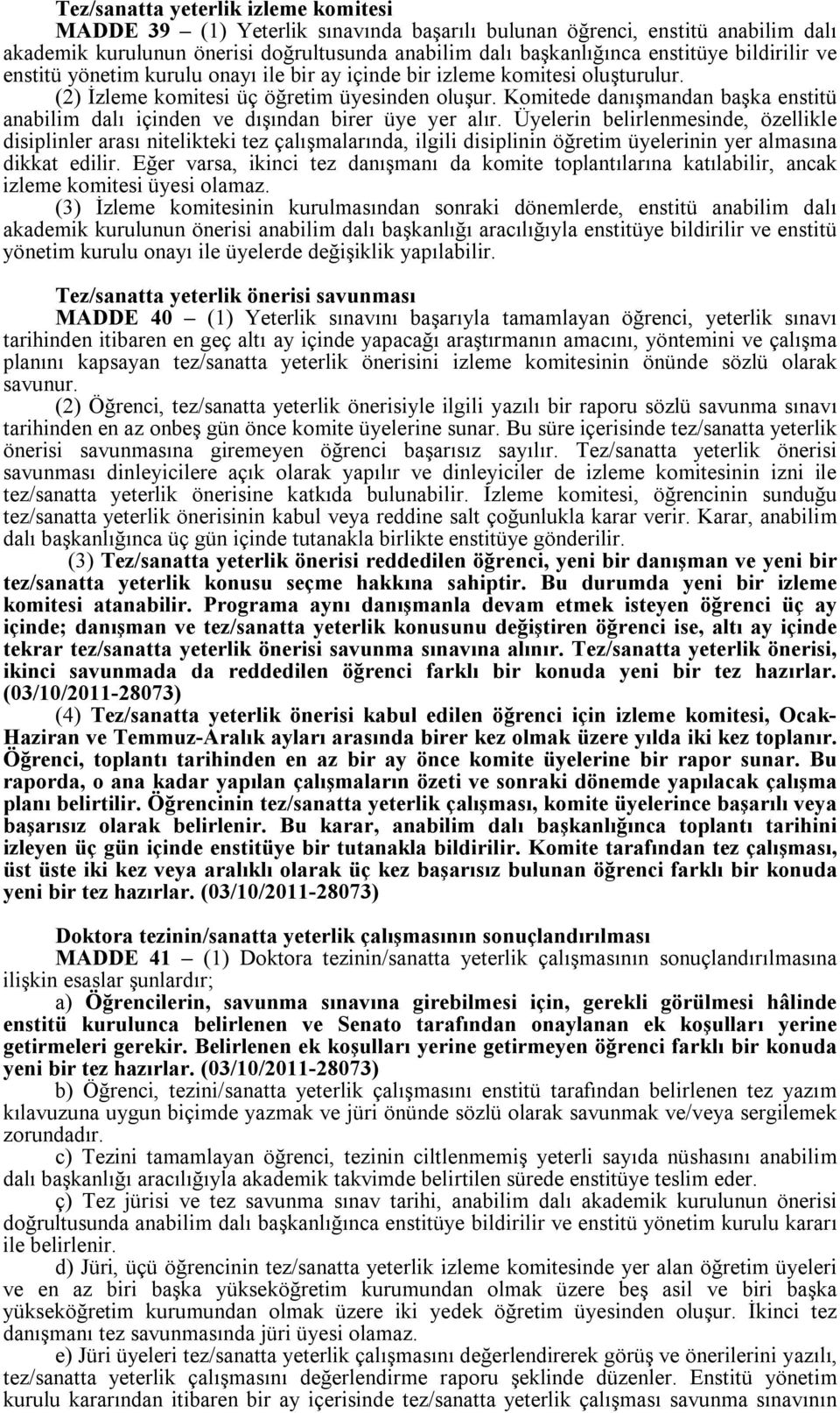 Komitede danışmandan başka enstitü anabilim dalı içinden ve dışından birer üye yer alır.