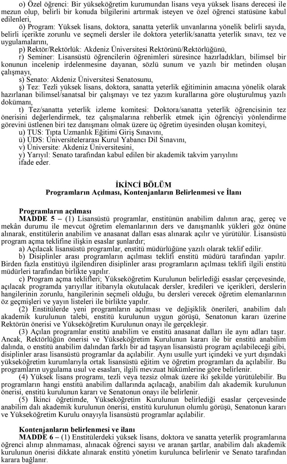 p) Rektör/Rektörlük: Akdeniz Üniversitesi Rektörünü/Rektörlüğünü, r) Seminer: Lisansüstü öğrencilerin öğrenimleri süresince hazırladıkları, bilimsel bir konunun incelenip irdelenmesine dayanan, sözlü