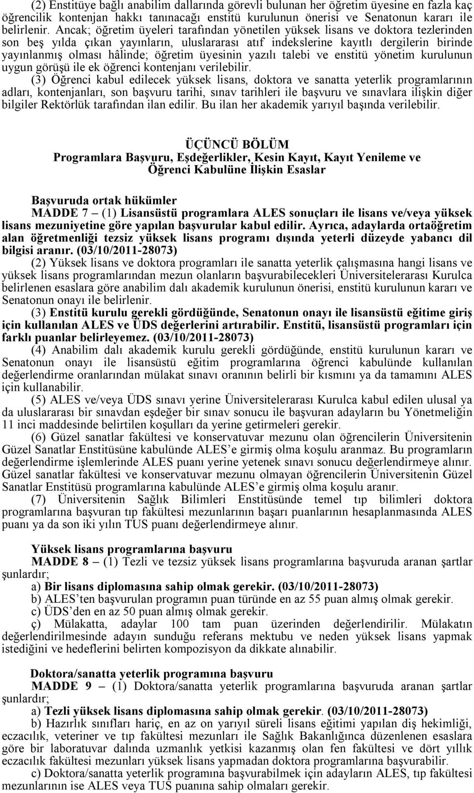 öğretim üyesinin yazılı talebi ve enstitü yönetim kurulunun uygun görüşü ile ek öğrenci kontenjanı verilebilir.