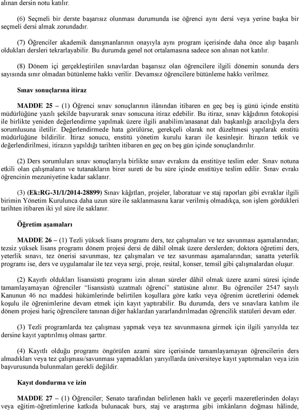 (8) Dönem içi gerçekleştirilen sınavlardan başarısız olan öğrencilere ilgili dönemin sonunda ders sayısında sınır olmadan bütünleme hakkı verilir. Devamsız öğrencilere bütünleme hakkı verilmez.