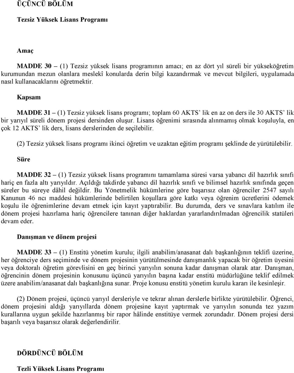 Kapsam MADDE 31 (1) Tezsiz yüksek lisans programı; toplam 60 AKTS lik en az on ders ile 30 AKTS lik bir yarıyıl süreli dönem projesi dersinden oluşur.