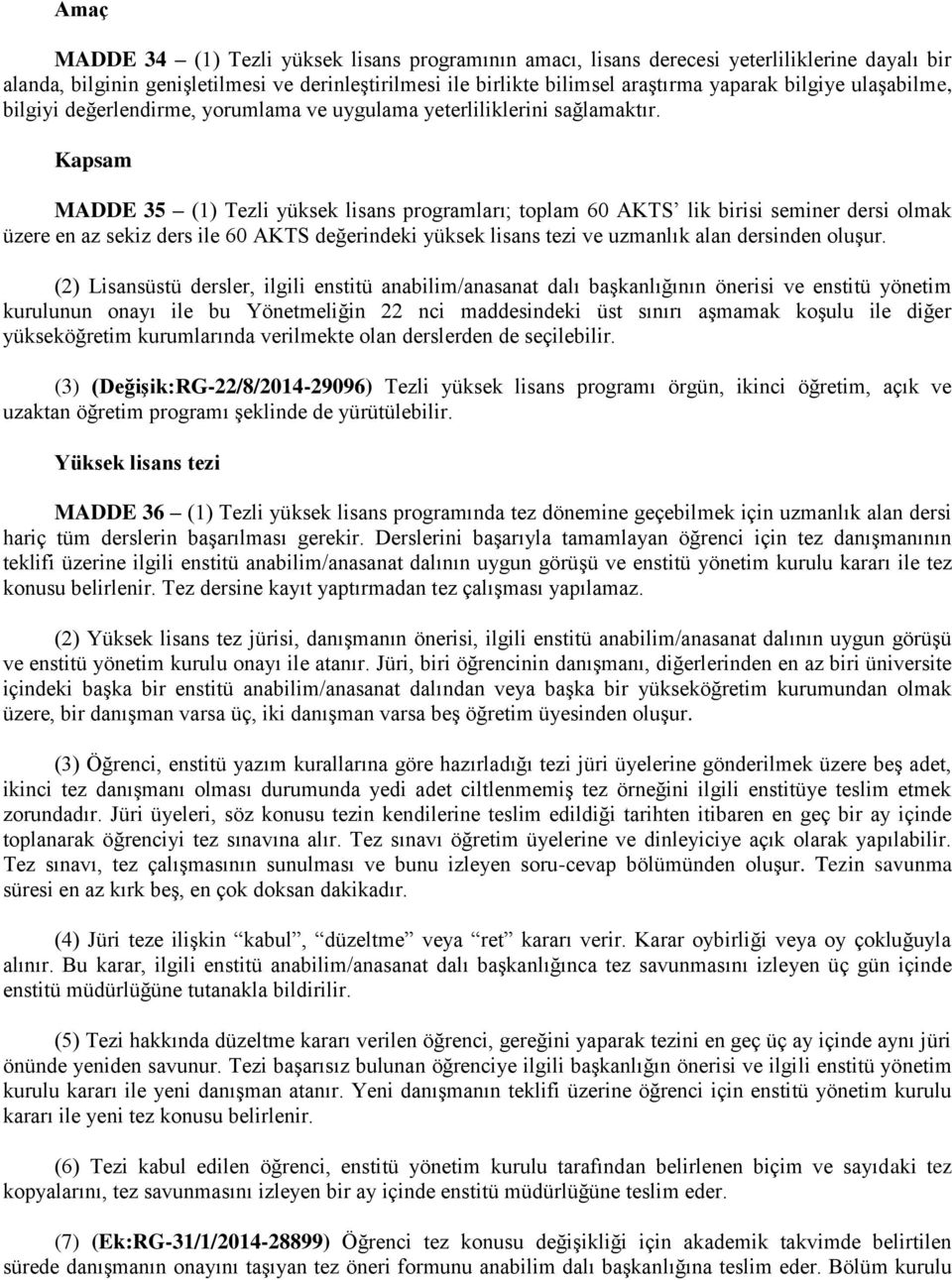 Kapsam MADDE 35 (1) Tezli yüksek lisans programları; toplam 60 AKTS lik birisi seminer dersi olmak üzere en az sekiz ders ile 60 AKTS değerindeki yüksek lisans tezi ve uzmanlık alan dersinden oluşur.