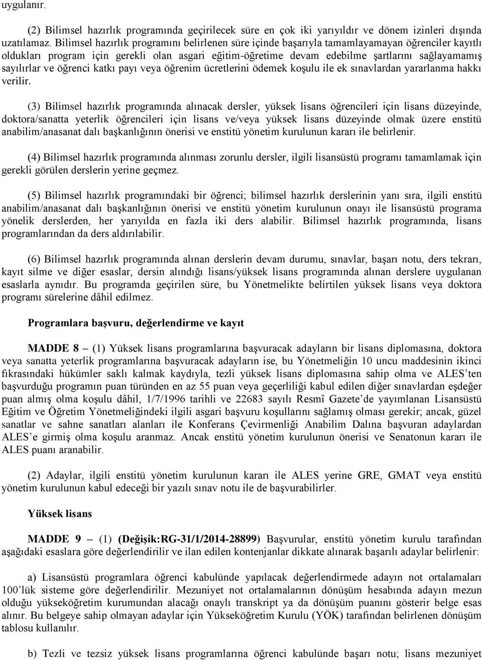 sayılırlar ve öğrenci katkı payı veya öğrenim ücretlerini ödemek koşulu ile ek sınavlardan yararlanma hakkı verilir.