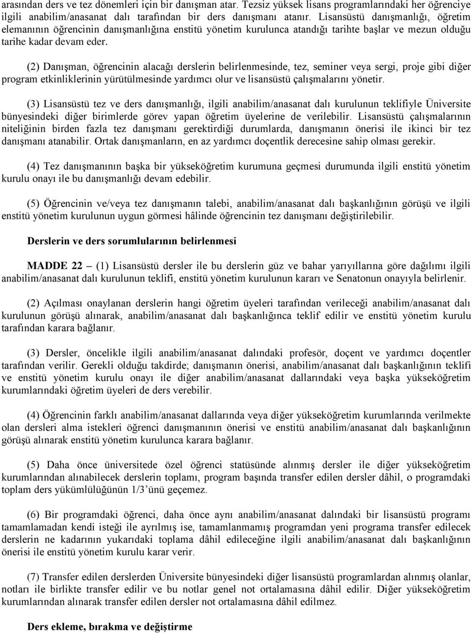 (2) Danışman, öğrencinin alacağı derslerin belirlenmesinde, tez, seminer veya sergi, proje gibi diğer program etkinliklerinin yürütülmesinde yardımcı olur ve lisansüstü çalışmalarını yönetir.