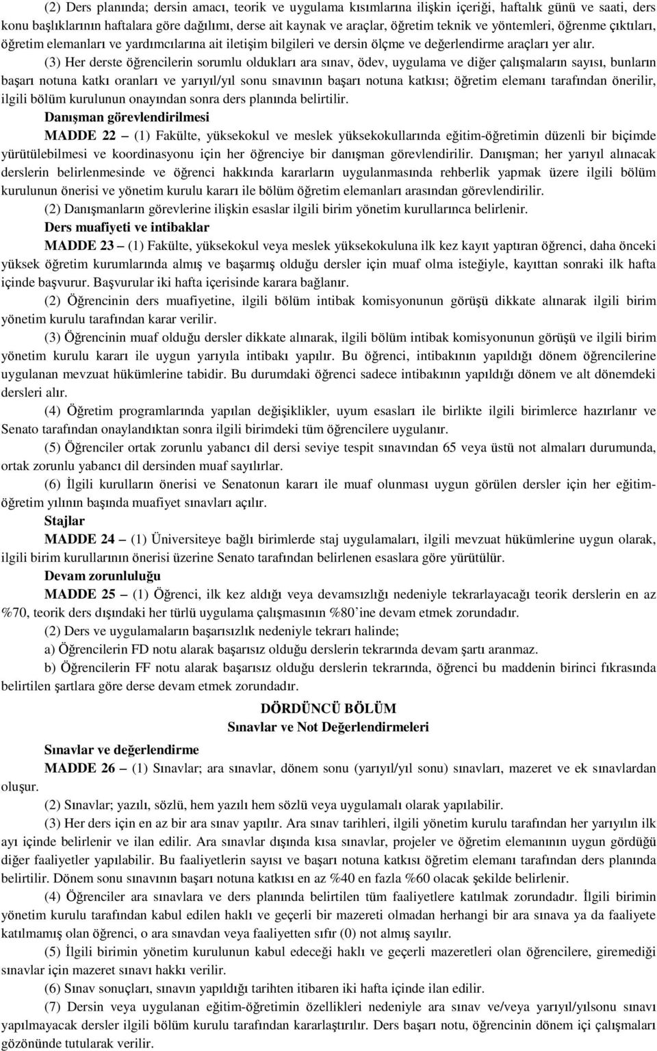 (3) Her derste öğrencilerin sorumlu oldukları ara sınav, ödev, uygulama ve diğer çalışmaların sayısı, bunların başarı notuna katkı oranları ve yarıyıl/yıl sonu sınavının başarı notuna katkısı;