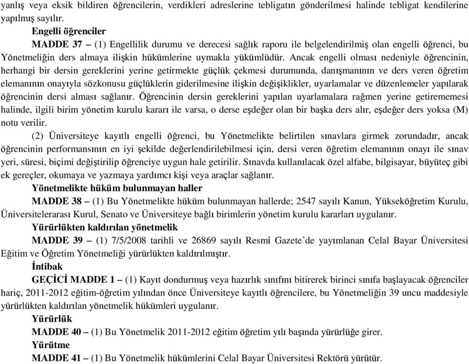 Ancak engelli olması nedeniyle öğrencinin, herhangi bir dersin gereklerini yerine getirmekte güçlük çekmesi durumunda, danışmanının ve ders veren öğretim elemanının onayıyla sözkonusu güçlüklerin