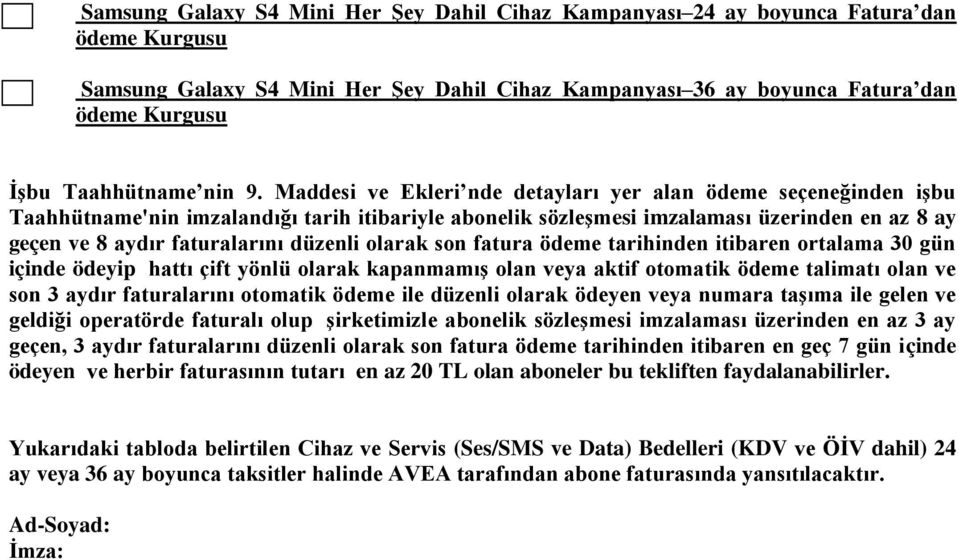 Maddesi ve Ekleri nde detayları yer alan ödeme seçeneğinden işbu Taahhütname'nin imzalandığı tarih itibariyle abonelik sözleşmesi imzalaması üzerinden en az 8 ay geçen ve 8 aydır faturalarını düzenli