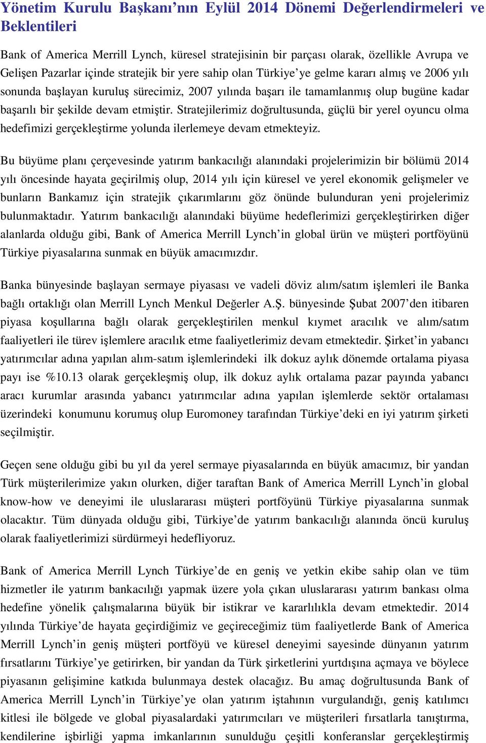 Stratejilerimiz doğrultusunda, güçlü bir yerel oyuncu olma hedefimizi gerçekleştirme yolunda ilerlemeye devam etmekteyiz.