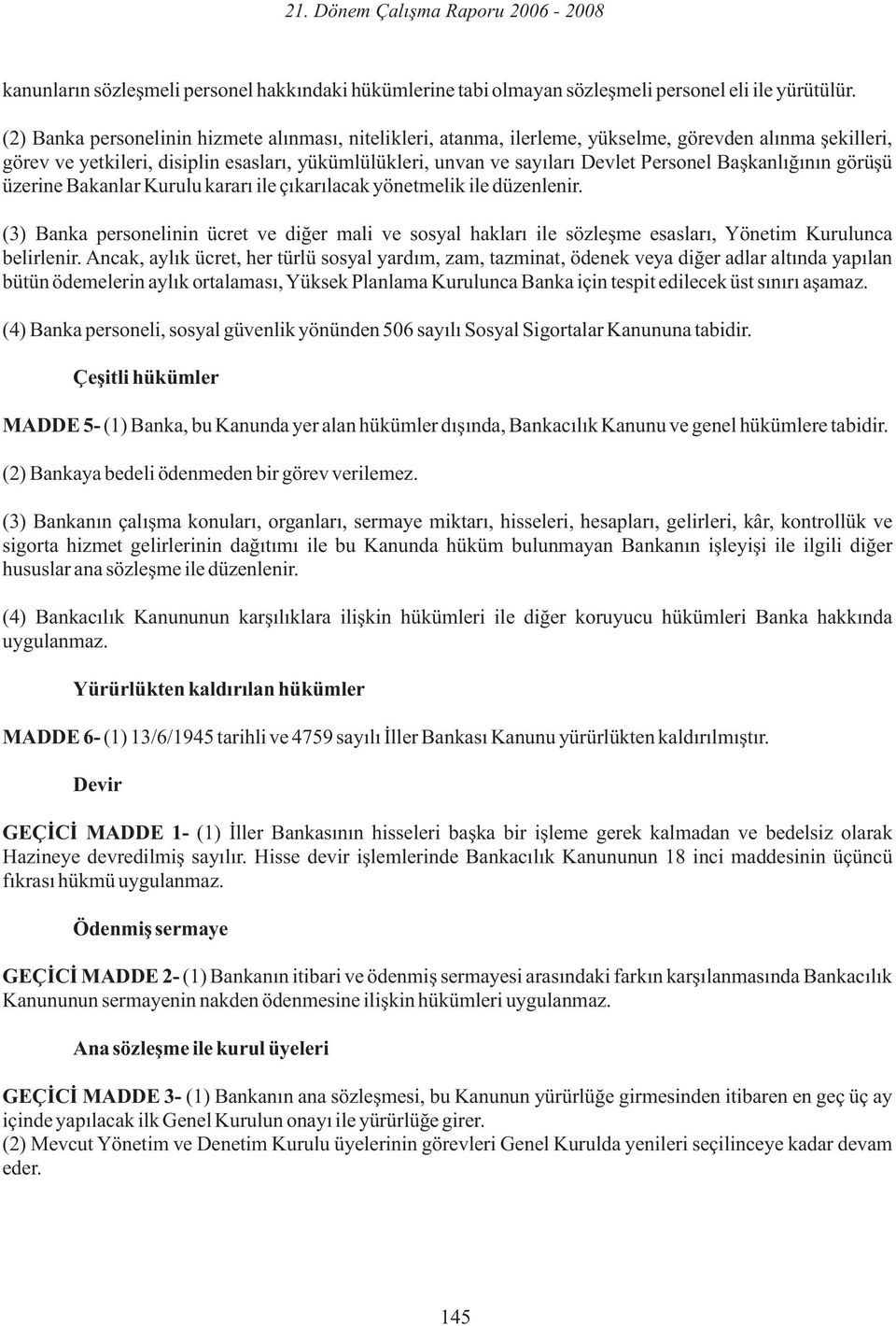 Başkanlığının görüşü üzerine Bakanlar Kurulu kararı ile çıkarılacak yönetmelik ile düzenlenir.