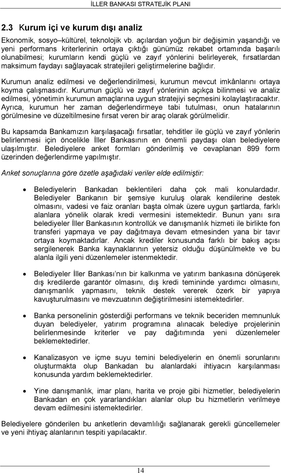 fırsatlardan maksimum faydayı sağlayacak stratejileri geliştirmelerine bağlıdır. Kurumun analiz edilmesi ve değerlendirilmesi, kurumun mevcut imkânlarını ortaya koyma çalışmasıdır.