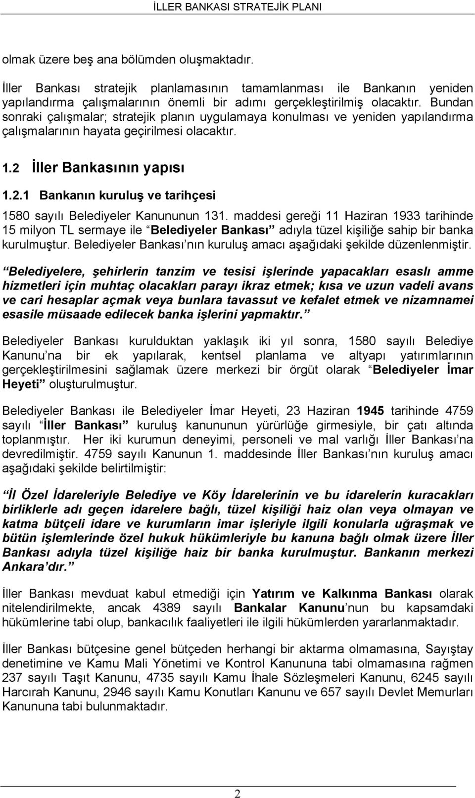 İller Bankasının yapısı 1.2.1 Bankanın kuruluş ve tarihçesi 1580 sayılı Belediyeler Kanununun 131.