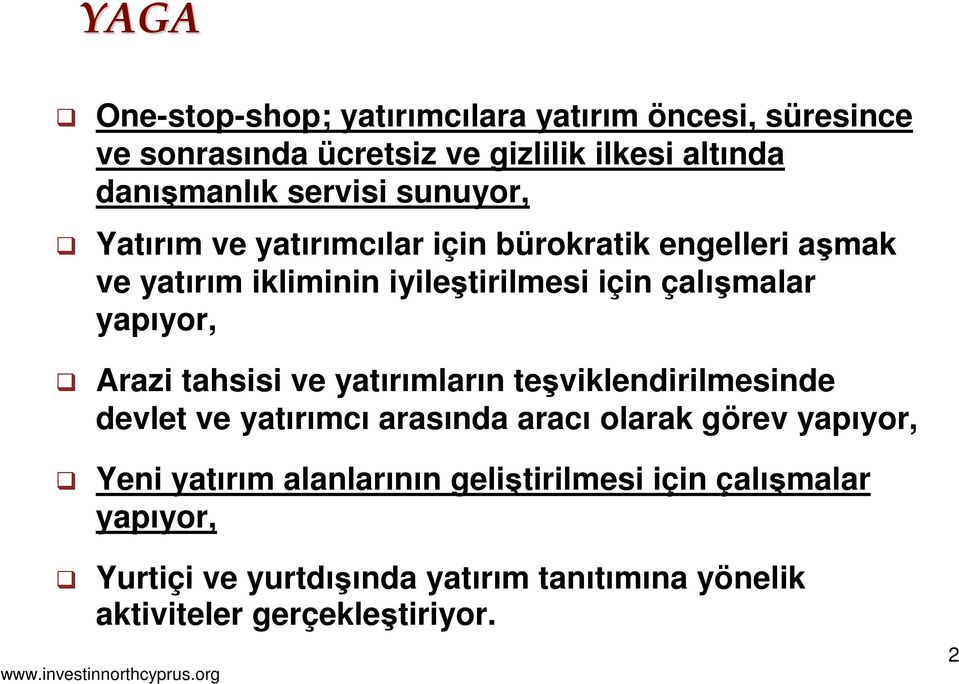 yapıyor, Arazi tahsisi ve yatırımların teşviklendirilmesinde devlet ve yatırımcı arasında aracı olarak görev yapıyor, Yeni